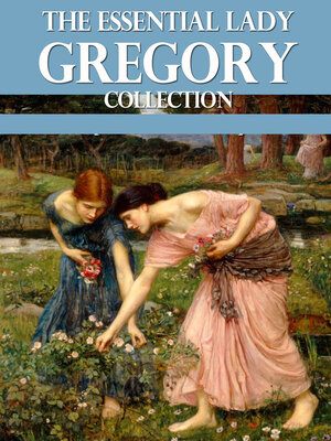 cover image of The Essential Lady Gregory Collection